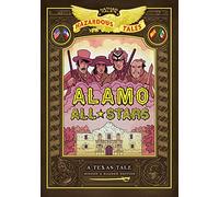 Alamo All-Stars: Texas-Sized Edition (Nathan Hale's Hazardous Tales #6): A Texas Tale