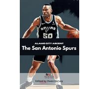 Alamo City Ascent: The San Antonio Spurs (Franchise Spotlight Series: NBA)