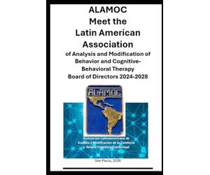 ALAMOC Meet the Latin American Association of Analysis and Modification of Behavior and Cognitive-Behavioral Therapy: Board of Directors 2024-2028