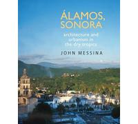 Alamos, Sonora: Architecture and Urbanism in the Dry Tropics (Southwest Center)