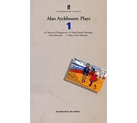 Alan Ayckbourn Plays 1: "Chorus of Disapproval", "Small Family Business", "Henceforward", "Man of the Moment" Vol 1 (Contemporary Classics)
