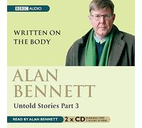 Alan Bennett Untold Stories: Part 3: Written On The Body