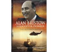 Alan Bristow: Helicopter Pioneer - The Autobiography