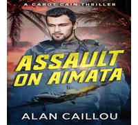 Alan Caillou Assault on Aimata - A Cabot Cain Thriller (Book 6) Paperback Alan Caillou Multicolor