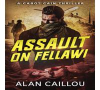 Alan Caillou Assault on Fellawi - A Cabot Cain Thriller (Book 4) Paperback Alan Caillou Multicolor