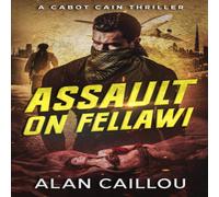 Alan Caillou Assault on Fellawi - A Cabot Cain Thriller (Book 4) Paperback Alan Caillou Multicolor