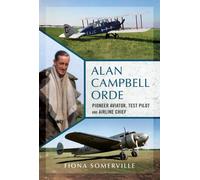 Alan Campbell Orde : Pioneer Aviator, Test Pilot and Airline Chief