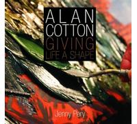 Alan Cotton - Giving Life a Shape