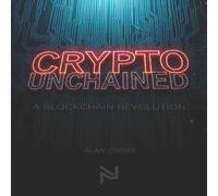 Alan Cross Crypto Unchained: A Blockchain Revolution Paperback Book Alan Cross Multicolor