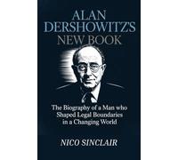Alan Dershowitz's New Book: The Biography of a Man Who Shaped Legal Boundaries in a Changing World