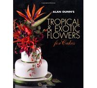Alan Dunn's Tropical & Exotic Flowers for Cakes
