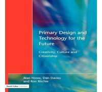 Alan Howe Primary Design & Technology for the Future : Creativity, Culture Alan Howe Multicolor