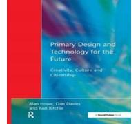 Alan Howe Primary Design & Technology for the Future: Creativity, Culture Alan Howe Multicolor