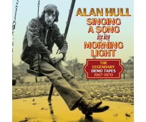 Alan Hull - SINGING A SONG IN THE MORNING LIGHT: THE LEGENDARY DEMO TAPES 1967-1