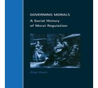 Alan Hunt Governing Morals: A Social History of Moral Regulation Paperback Book Alan Hunt Multicolor