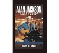 ALAN JACKSON BIOGRAPHY: The Life and Legacy of a Legend in the Age of TikTok and Tributes From Steel Strings to Streaming Charts