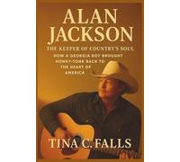 ALAN JACKSON: The Keeper of Country’s Soul - How a Georgia Boy Brought Honky-Tonk Back to the Heart of America.