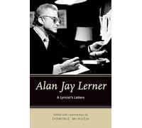 Alan Jay Lerner: A Lyricist's Letters