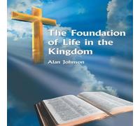 Alan Johnson The Foundation of Life in the Kingdom Paperback Book Alan Johnson Multicolor