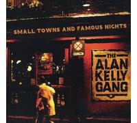 Alan Kelly Gang - Small Towns And Famous Nights