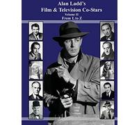 Alan Ladd's Film & Television Co-Stars Volume II From L to Z