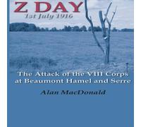 Alan MacDonald Z Day, 1st July 1916 - The Attack of the VIII Corps at Beaumont Alan MacDonald Multicolor