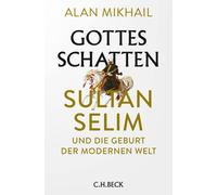 Alan Mikhail Heike Schlat Gottes Schatten: Sultan Selim und die Geb (Paperback)