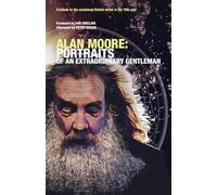 ALAN MOORE: PORTRAITS OF AN EXTRAORDINARY GENTLEMAN: Conceived and edited by smoky man with assistance from Omar Martini, Gary Spencer Millidge and Angelo Secci