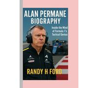 ALAN PERMANE - BIOGRAPHY: Inside the Mind of Formula 1’s Tactical Genius
