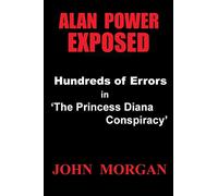 Alan Power Exposed: Hundreds of Errors in "The Princess Diana Conspiracy"