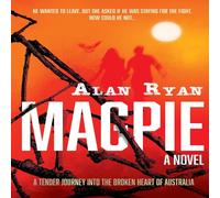Alan Ryan Magpie: A tender journey into the broken heart of Australia Alan Ryan Multicolor