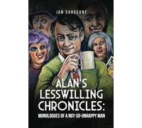Alan’s Lesswilling Chronicles: Monologues of a Not-So-Unhappy Man