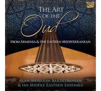 Alan Shavarsh Bardezbanian & His Middle Eastern Ensemble - The Art Of The Oud - From Armenia And The Eastern Mediterran