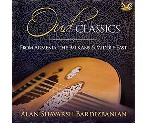 Alan Shavarsh Bardezbanian & His Middle Eastern Ensemble - Oud Classics From Armenia, The Balkans & The Middle East