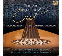 Alan Shavarsh Bardezbanian & His Middle Eastern Ensemble - The Art Of The Oud - From Armenia And The Eastern Mediterran