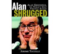 Alan Shrugged: Alan Greenspan, the World′s Most Powerful Banker