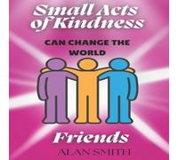 Alan Smith Small Acts of Kindness Can Change the World: Friends Paperback Book Alan Smith Multicolor