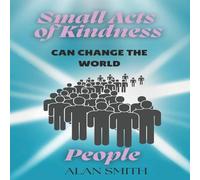 Alan Smith Small Acts of Kindness Can Change the World: People Paperback Book Alan Smith Multicolor