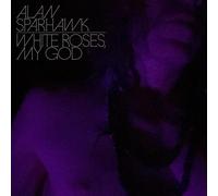 Alan Sparhawk - White Roses, My God