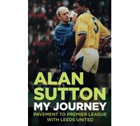 Alan Sutton. My Journey from Pavement to Premier League with Leeds United