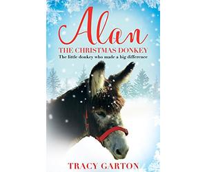 Alan The Christmas Donkey: The little donkey who made a big difference