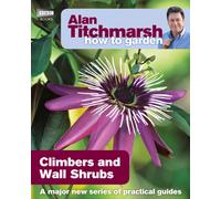 Alan Titchmarsh How to Garden: Climbers and Wall Shrubs