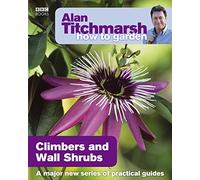 Alan Titchmarsh How to Garden: Climbers and Wall Shrubs: (How to Garden)