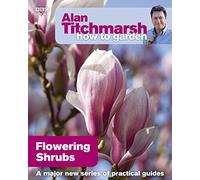 Alan Titchmarsh How to Garden: Flowering Shrubs: 22 (How to Garden, 22)