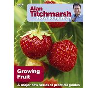 Alan Titchmarsh How to Garden: Growing Fruit: (How to Garden)