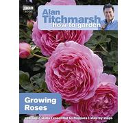 Alan Titchmarsh How to Garden: Growing Roses: 25 (How to Garden, 25)