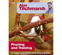 Alan Titchmarsh How to Garden: Pruning and Training: (How to Garden)