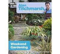 Alan Titchmarsh How to Garden: Weekend Gardening: (How to Garden)