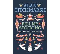 Alan Titchmarsh's Fill My Stocking: A Christmas Anthology