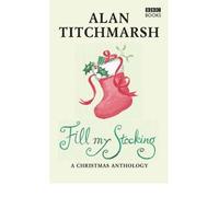 Alan Titchmarsh's Fill My Stocking: A Christmas Anthology (Hardback) - Common